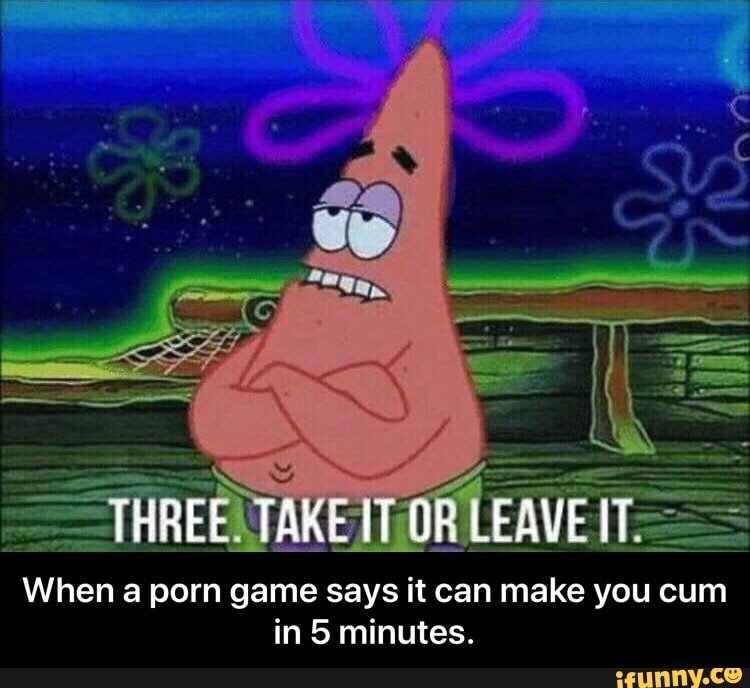 You cum five minutes